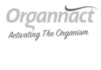 ORGANNACT ACTIVATING THE ORGANISM