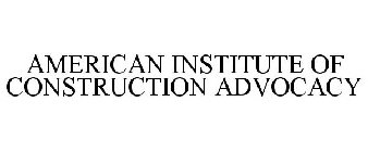 AMERICAN INSTITUTE OF CONSTRUCTION ADVOCACY