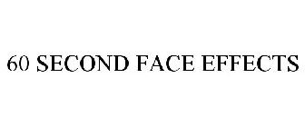 60 SECOND FACE EFFECTS