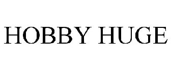 HOBBY HUGE