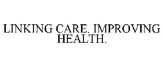 LINKING CARE. IMPROVING HEALTH.
