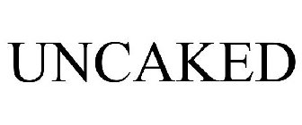 UNCAKED