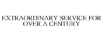 EXTRAORDINARY SERVICE FOR OVER A CENTURY