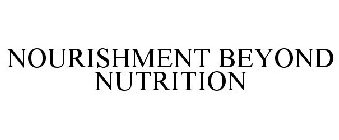 NOURISHMENT BEYOND NUTRITION