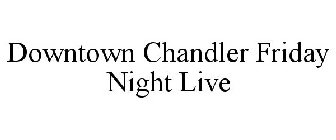 DOWNTOWN CHANDLER FRIDAY NIGHT LIVE