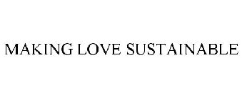 MAKING LOVE SUSTAINABLE