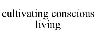 CULTIVATING CONSCIOUS LIVING