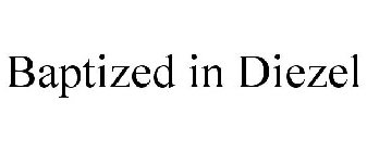 BAPTIZED IN DIEZEL