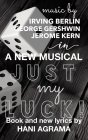 MUSIC BY IRVING BERLIN GEORGE GERSHWIN JEROME KERN IN A NEW MUSICAL JUST MY LUCK! BOOK AND NEW LYRICS BY HANI AGRAMA