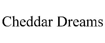 CHEDDAR DREAMS