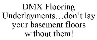 DMX FLOORING UNDERLAYMENTS...DON'T LAY YOUR BASEMENT FLOORS WITHOUT THEM!