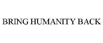BRING HUMANITY BACK