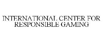 INTERNATIONAL CENTER FOR RESPONSIBLE GAMING