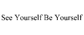 SEE YOURSELF BE YOURSELF