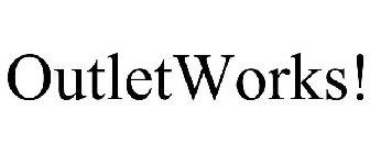 OUTLETWORKS!
