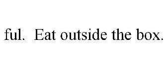 FUL. EAT OUTSIDE THE BOX.