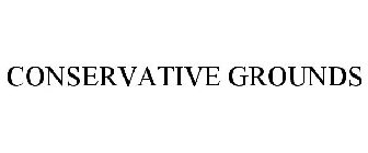 CONSERVATIVE GROUNDS