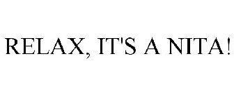 RELAX, IT'S A NITA!