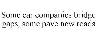 SOME CAR COMPANIES BRIDGE GAPS, SOME PAVE NEW ROADS