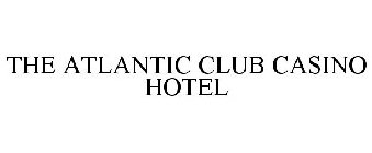 THE ATLANTIC CLUB CASINO HOTEL