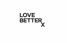 LOVE BETTERX