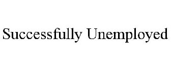 SUCCESSFULLY UNEMPLOYED