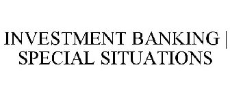 INVESTMENT BANKING | SPECIAL SITUATIONS