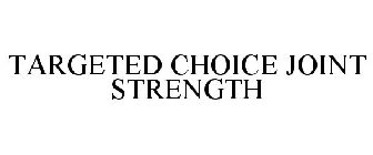 TARGETED CHOICE JOINT STRENGTH