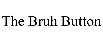 THE BRUH BUTTON