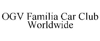 OGV FAMILIA CAR CLUB WORLDWIDE