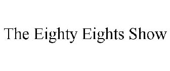 THE EIGHTY EIGHTS SHOW