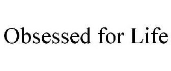OBSESSED FOR LIFE