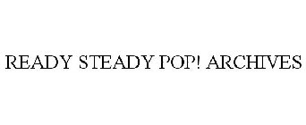 READY STEADY POP! ARCHIVES
