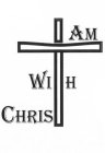 I AM WITH CHRIST