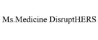 MS.MEDICINE DISRUPTHERS