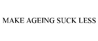 MAKE AGEING SUCK LESS