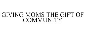 GIVING MOMS THE GIFT OF COMMUNITY
