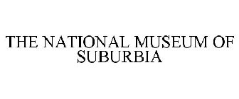 THE NATIONAL MUSEUM OF SUBURBIA