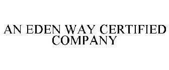 AN EDEN WAY CERTIFIED COMPANY