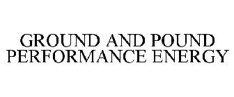 GROUND AND POUND PERFORMANCE ENERGY