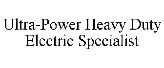 ULTRA-POWER HEAVY DUTY ELECTRIC SPECIALIST