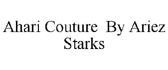 AHARI COUTURE BY ARIEZ STARKS
