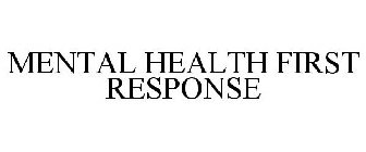 MENTAL HEALTH FIRST RESPONSE