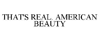 THAT'S REAL. AMERICAN BEAUTY