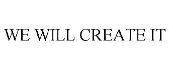 WE WILL CREATE IT