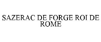 SAZERAC DE FORGE ROI DE ROME