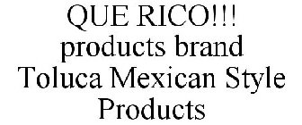 TOLUCA QUE RICO!!! PRODUCTS BRAND