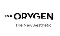 TNA ORYGEN THE NEW AESTHETIC