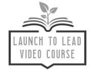 LAUNCH TO LEAD VIDEO COURSE