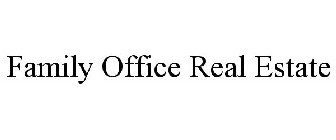 FAMILY OFFICE REAL ESTATE